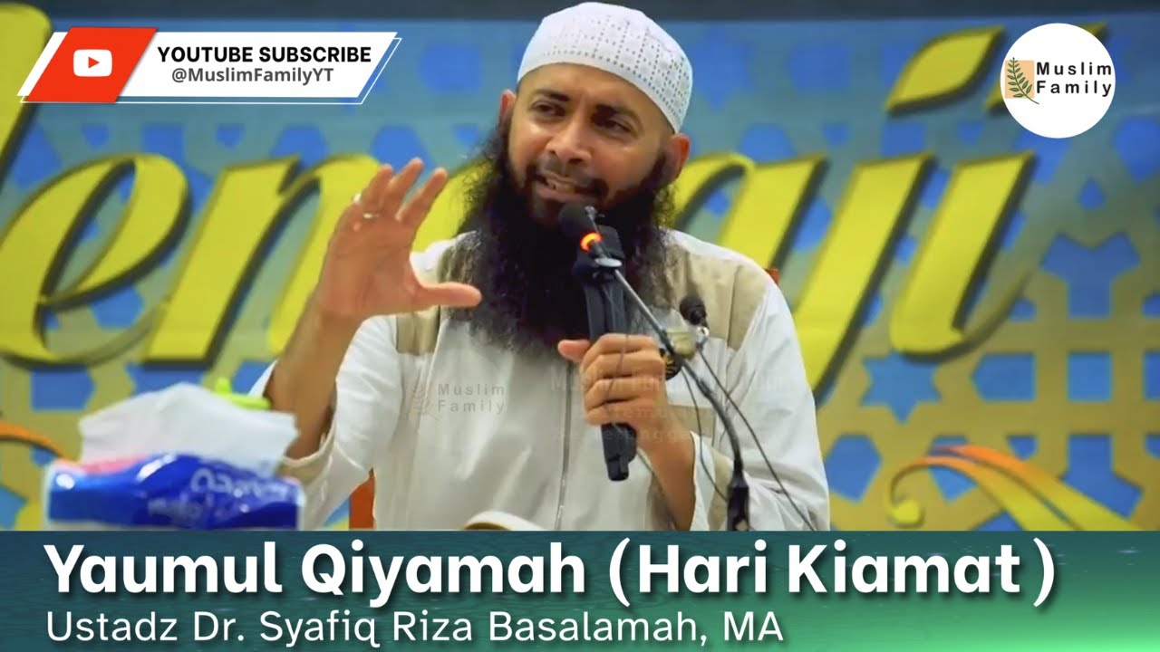 Yaumul Qiyamah (Hari Kiamat) | Ustadz Syafiq Riza Basalamah