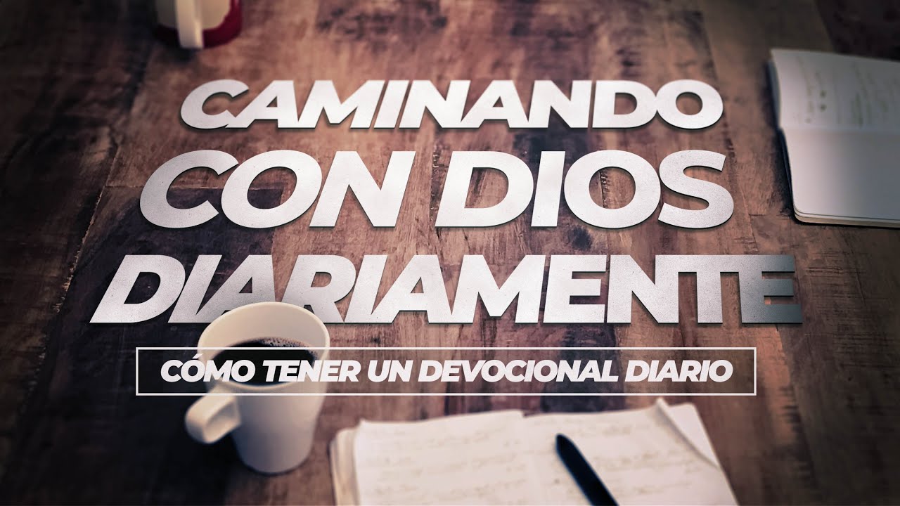 Caminando con Dios Diariamente / Cómo Tener un Devocional Diario (Predicación Bautista, Fundamental)
