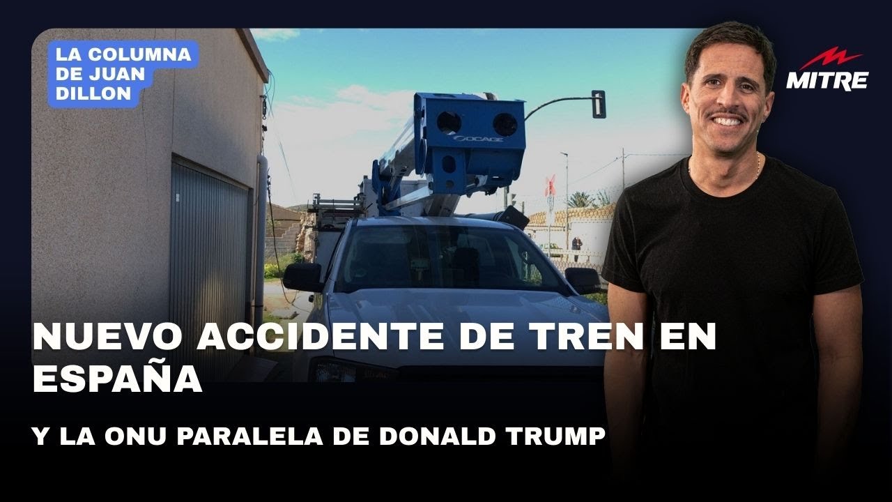 Juan Dillon: nuevo accidente de tren en España y la ONU paralela de Donald Trump