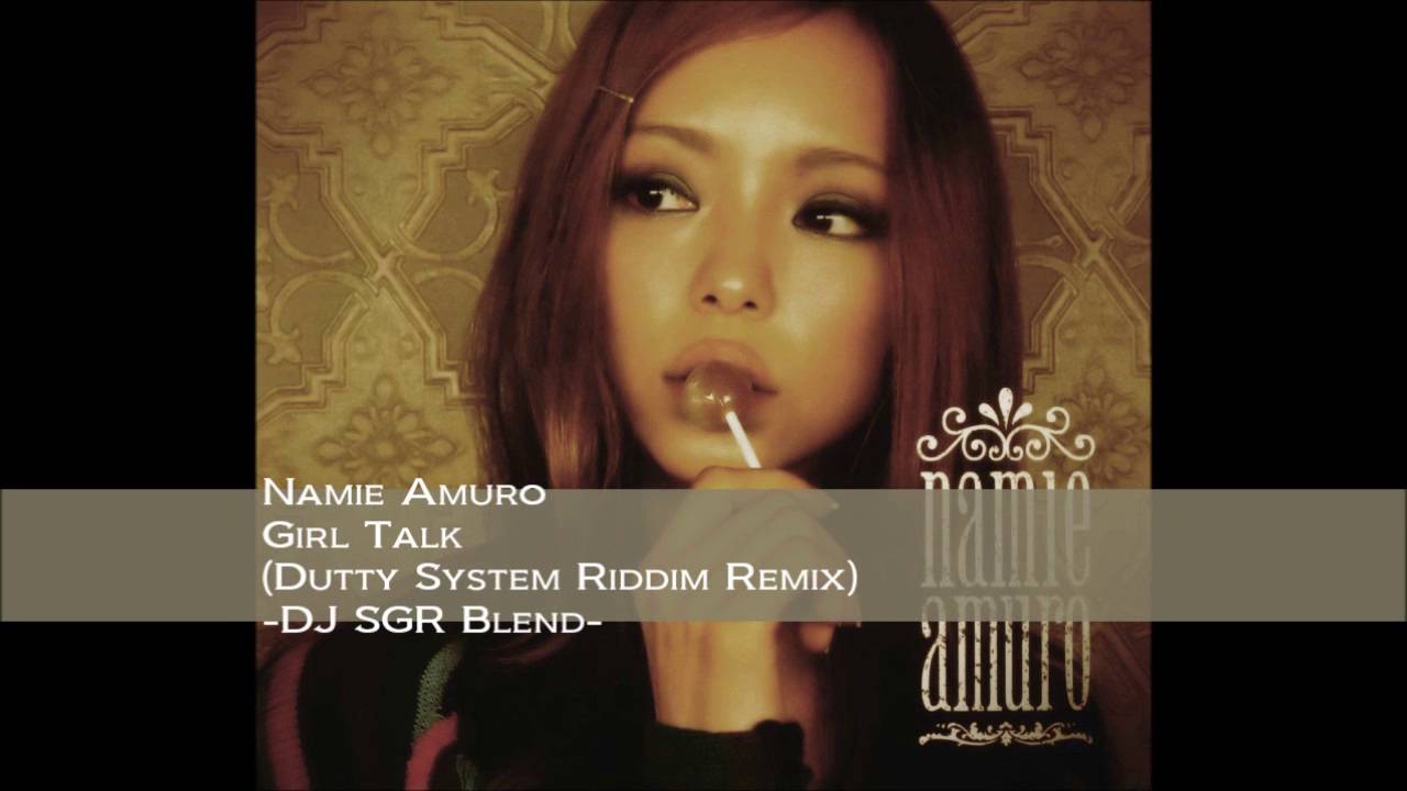 【再UP】Namie Amuro - Girl Talk (Dutty System Riddim Remix) - DJ SGR Blend