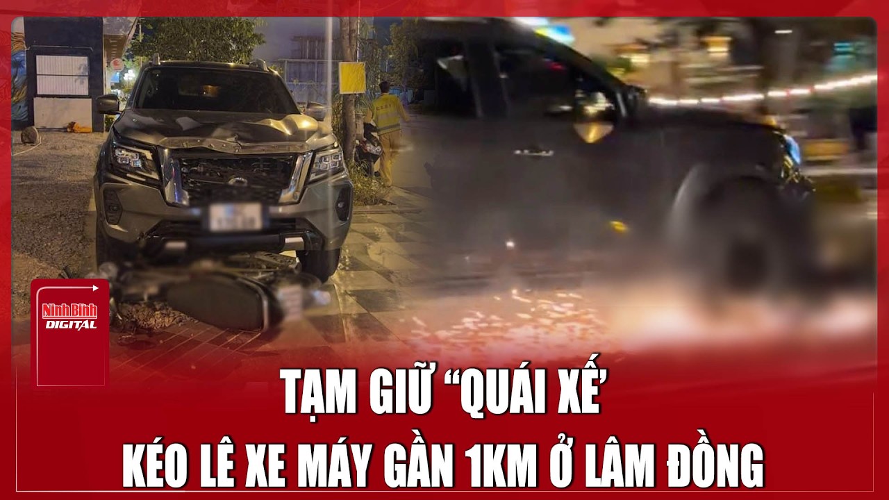 Sáng 24/2. Vụ ô tô kéo lê xe máy ở Lâm Đồng: Tạm giữ “quái xế’ gây tai nạn | Ninh Bình Digital