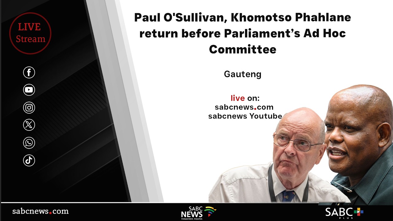 Paul O'Sullivan, Khomotso Phahlane return before Parliament’s Ad Hoc Committee | 26 February 2026