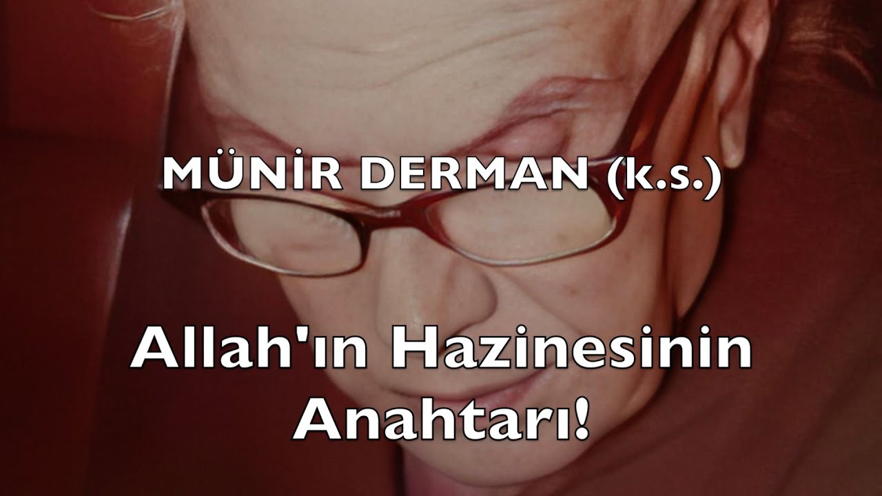 Allah'ın Hazinesinin Anahtarı!  (Münir Derman (k.s.))
