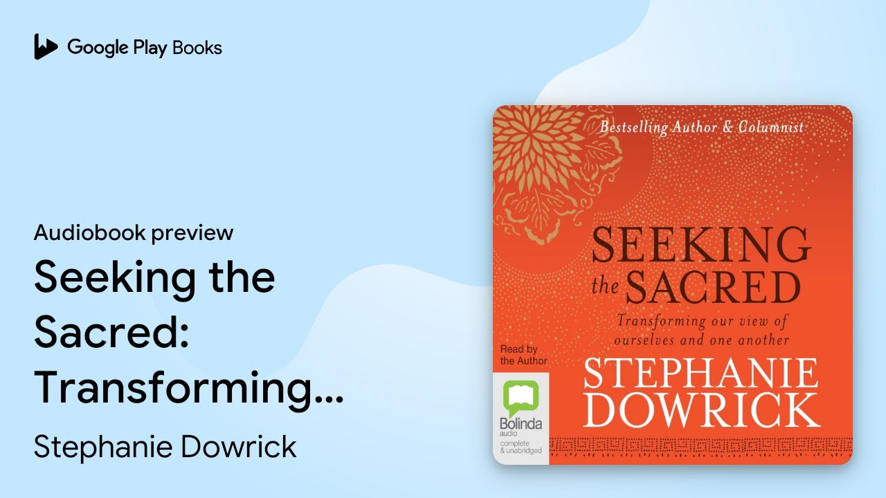 Seeking the Sacred: Transforming Our View of&hellip; by Stephanie Dowrick &middot; Audiobook preview