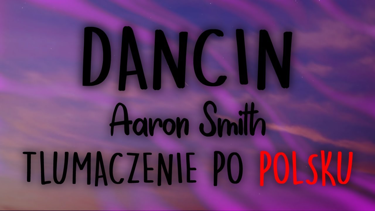 Aaron Smith - Dancin (KRONO Remix) I lyrics I Tłumaczenie po polsku / Tekst po polsku I DANCINGGGGGG