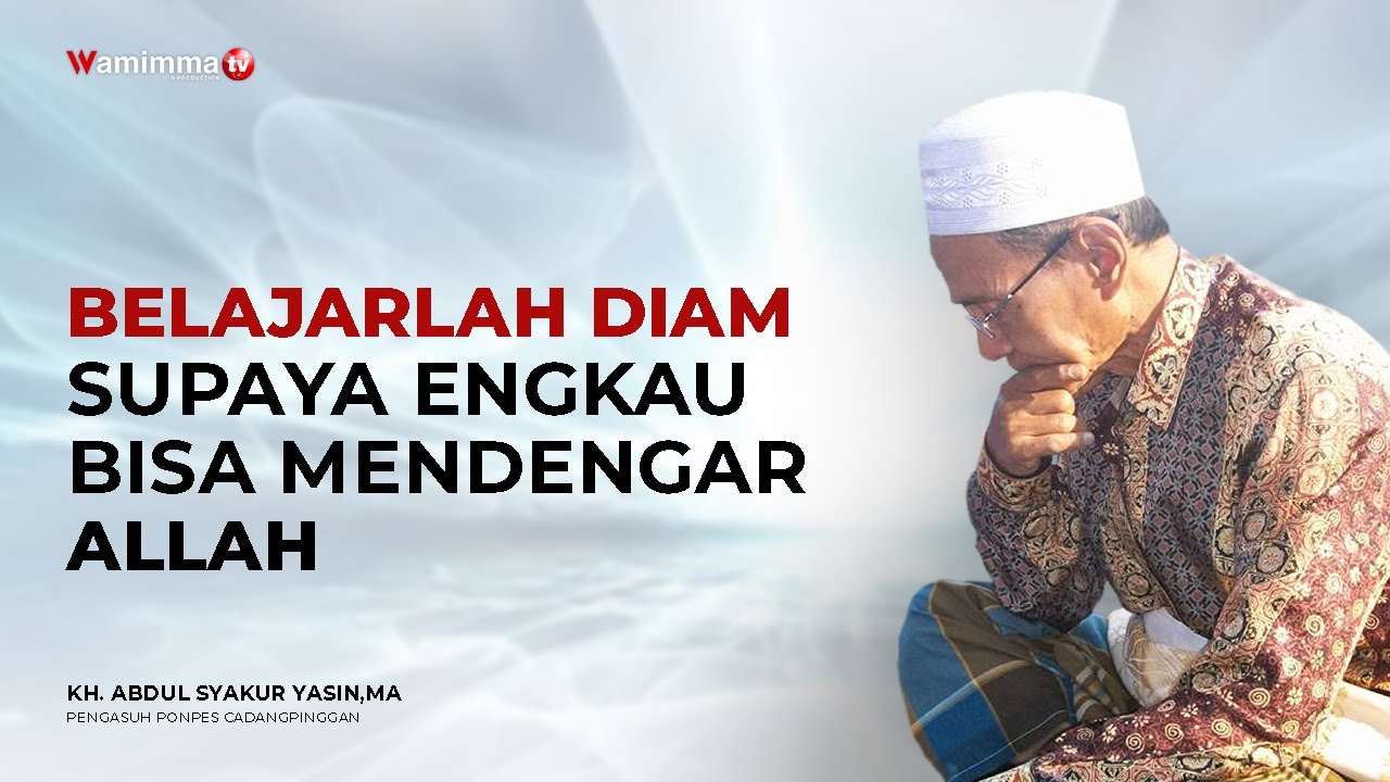 Belajarlah Diam Supaya Engkau Bisa Mendengar Allah | Buya Syakur