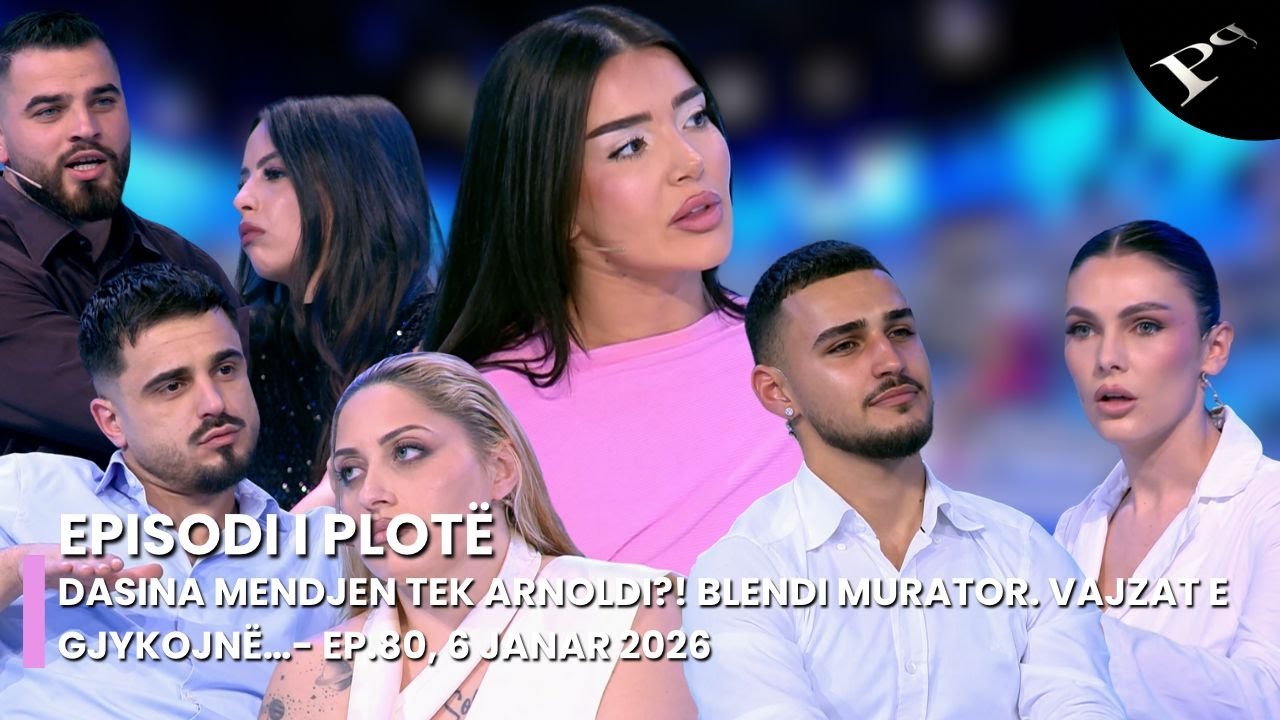 Dasina mendjen tek Arnoldi?! Blendi murator. Vajzat e gjykojnë…- Ep.80, 6 Janar 2026