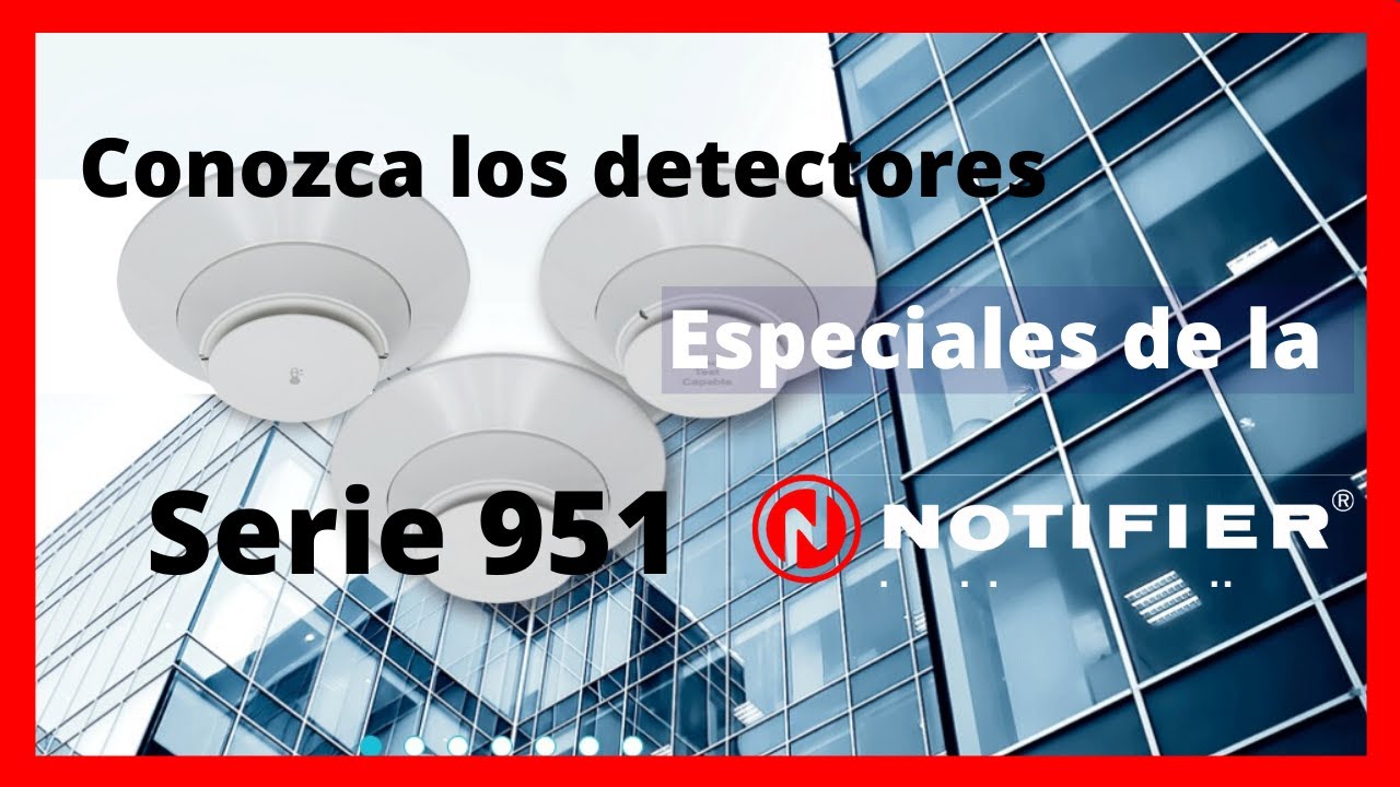 Webinar: Conozca los Detectores Especiales de Serie 951 - Notifier