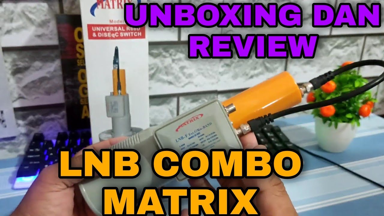 Unboxing Dan Review LNB COMBO MATRIX Bisa Ku Band Dan C Band