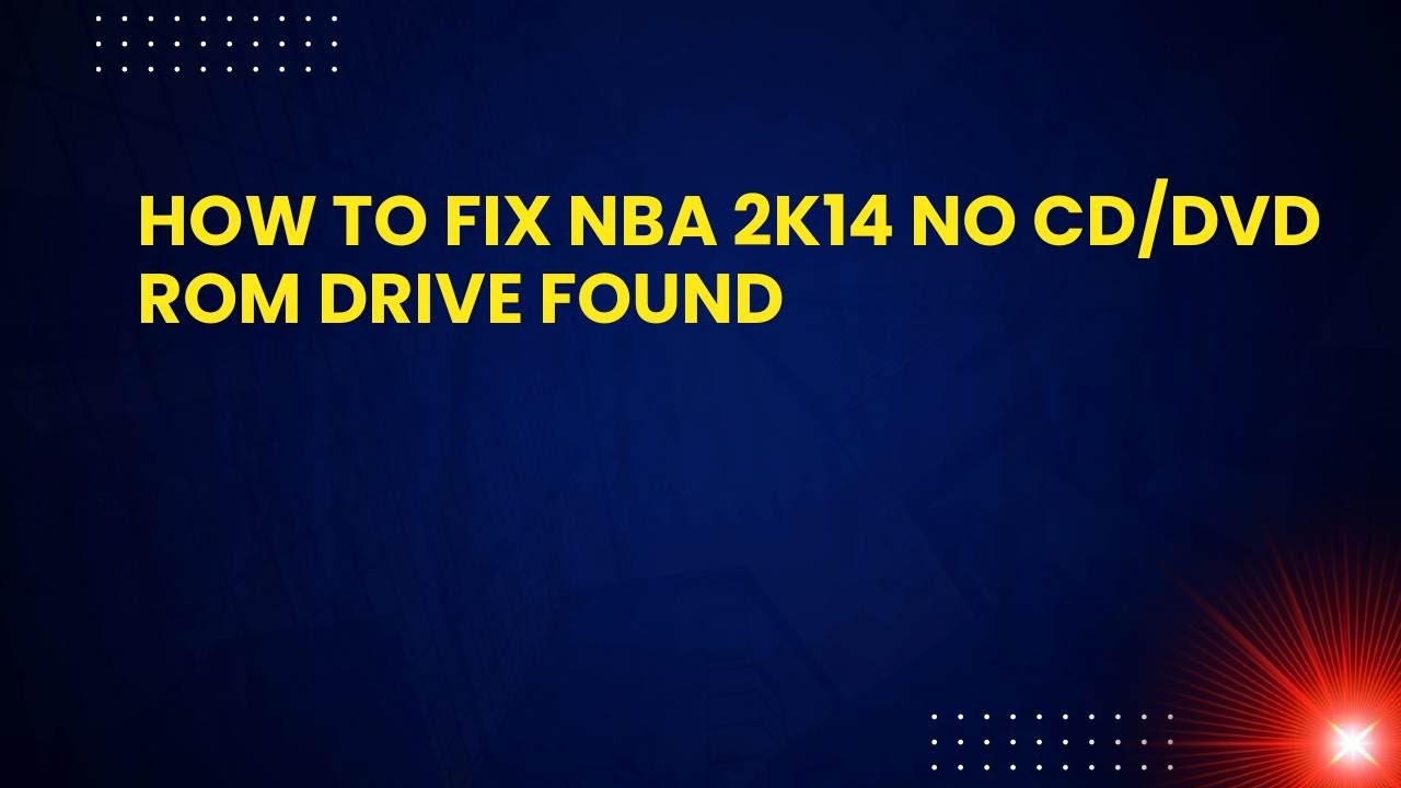 Как исправить ошибку «NBA 2K14: Не найден привод CD/DVD-ROM»