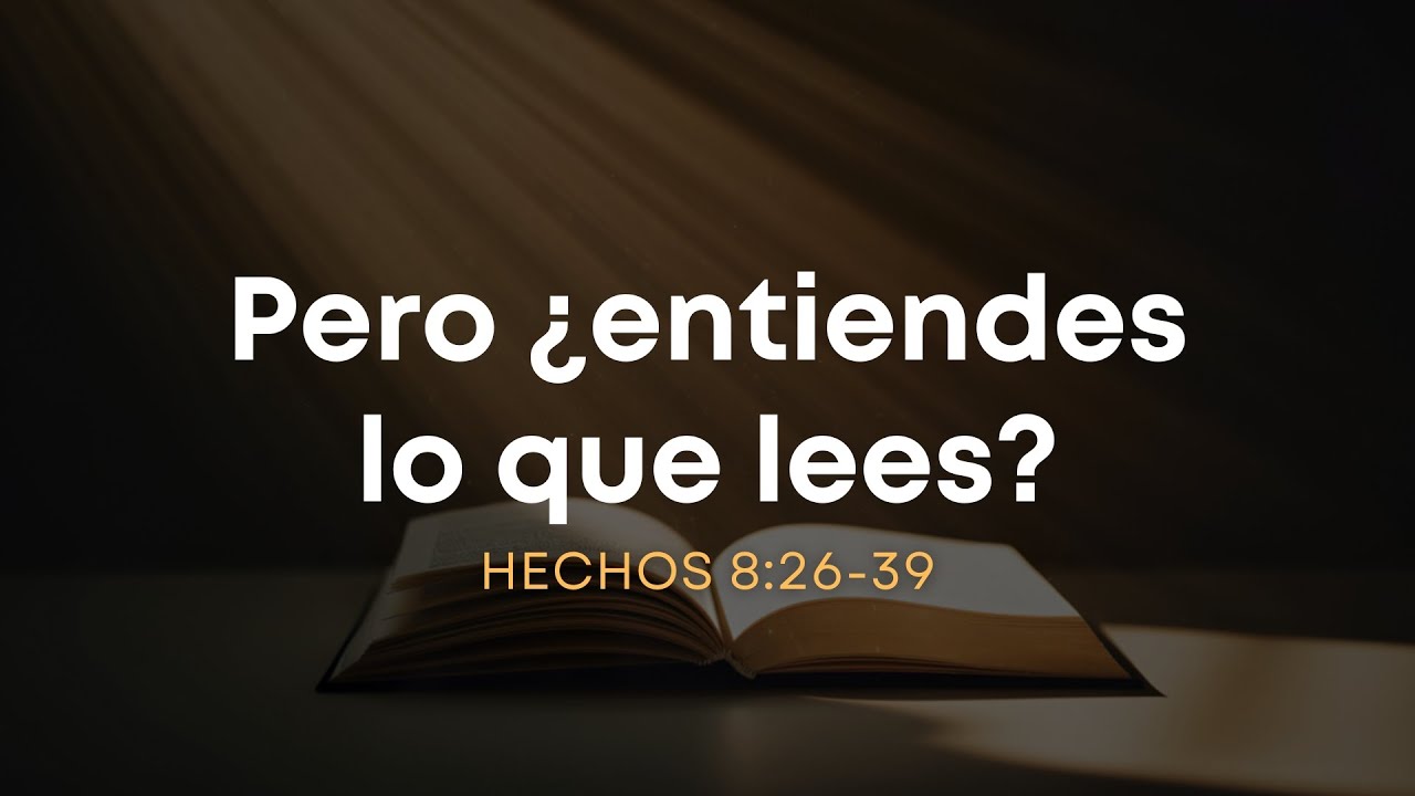 Pero ¿entiendes lo que lees? | Hechos 8:26-39