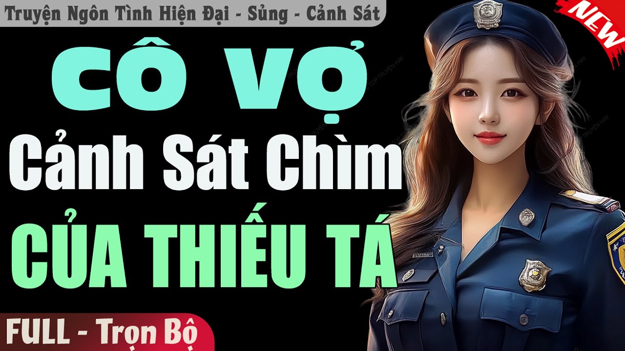 Truyện Đêm Hay: Cô Vợ Cảnh Sát Chìm Của Thiếu Tá [Full] | Truyện Ngôn Tình Đêm Khuya Hay