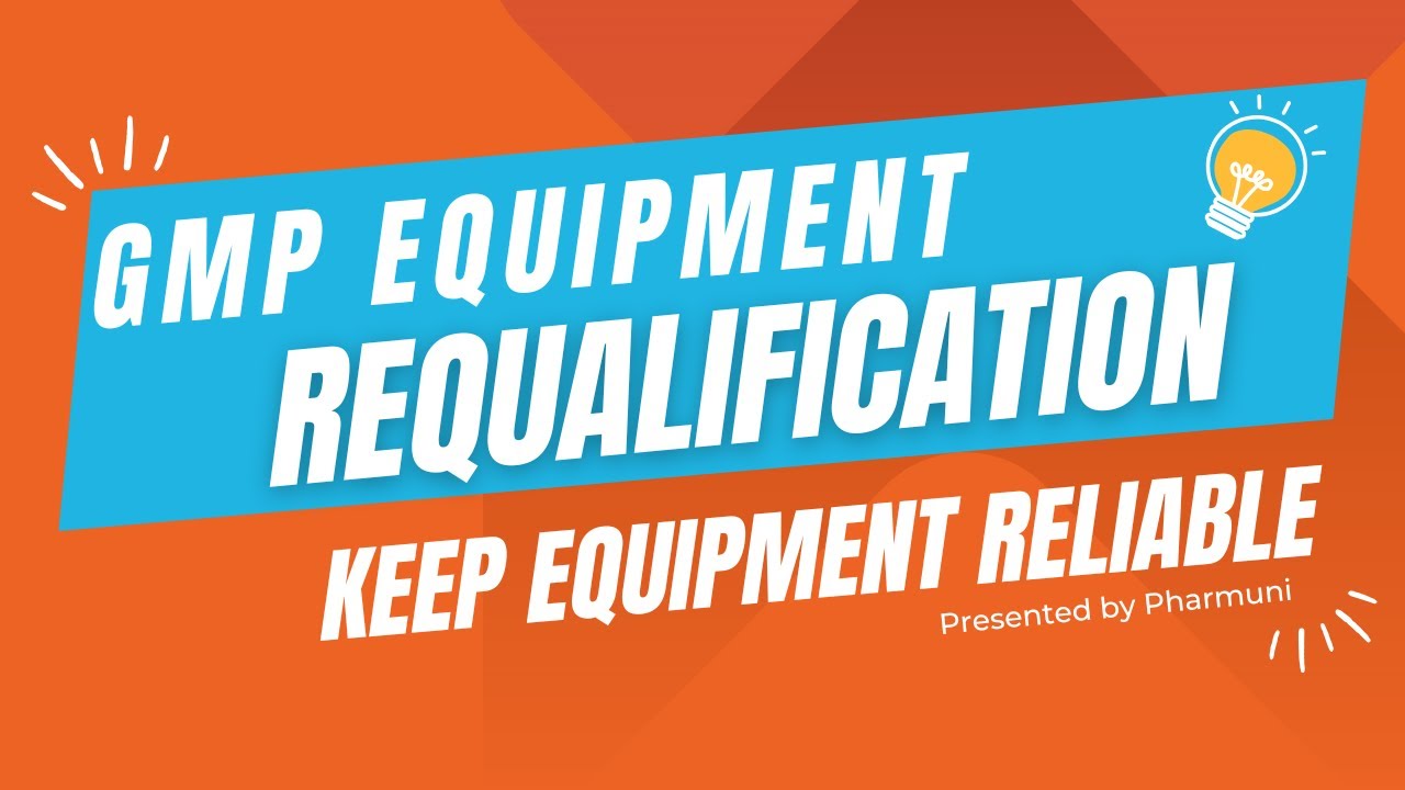 GMP Requalification: Ensuring Equipment Performance & Compliance