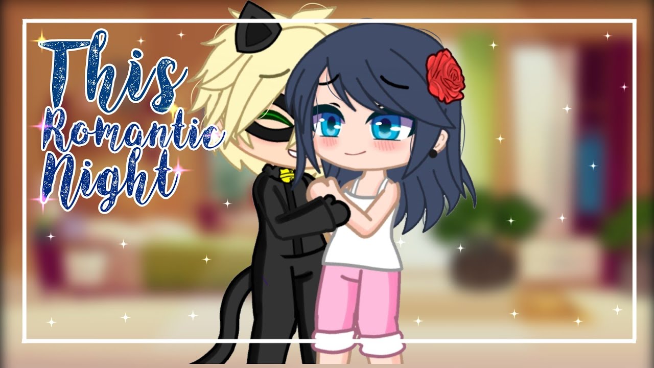 ||•This Romantic Night•|| MariChat || Gacha Club || Skit || MLB ||
