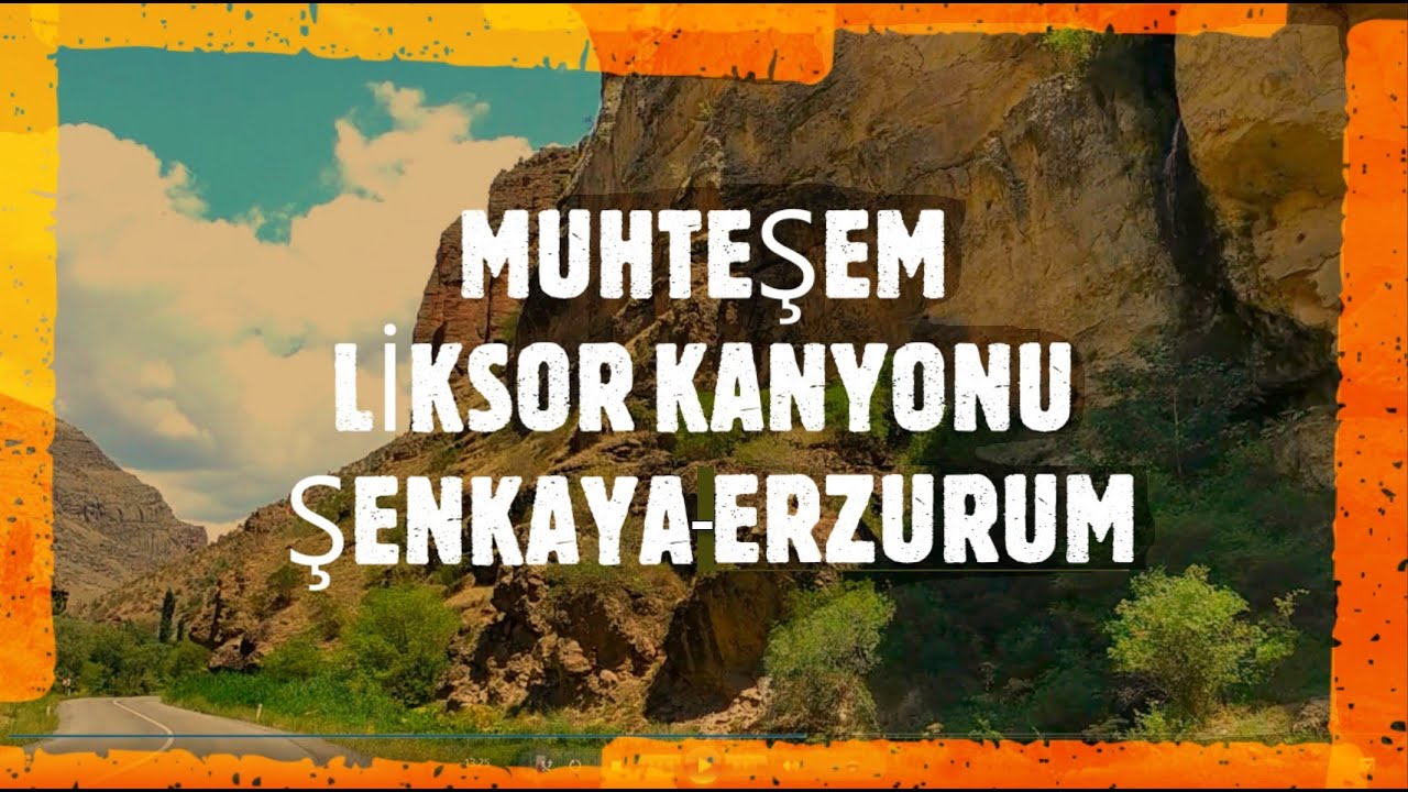 Erzurum,un Şenkaya İlçesinde, Coğrafyasına  El Değmemiş Muhteşem LİKSOR Kanyonu