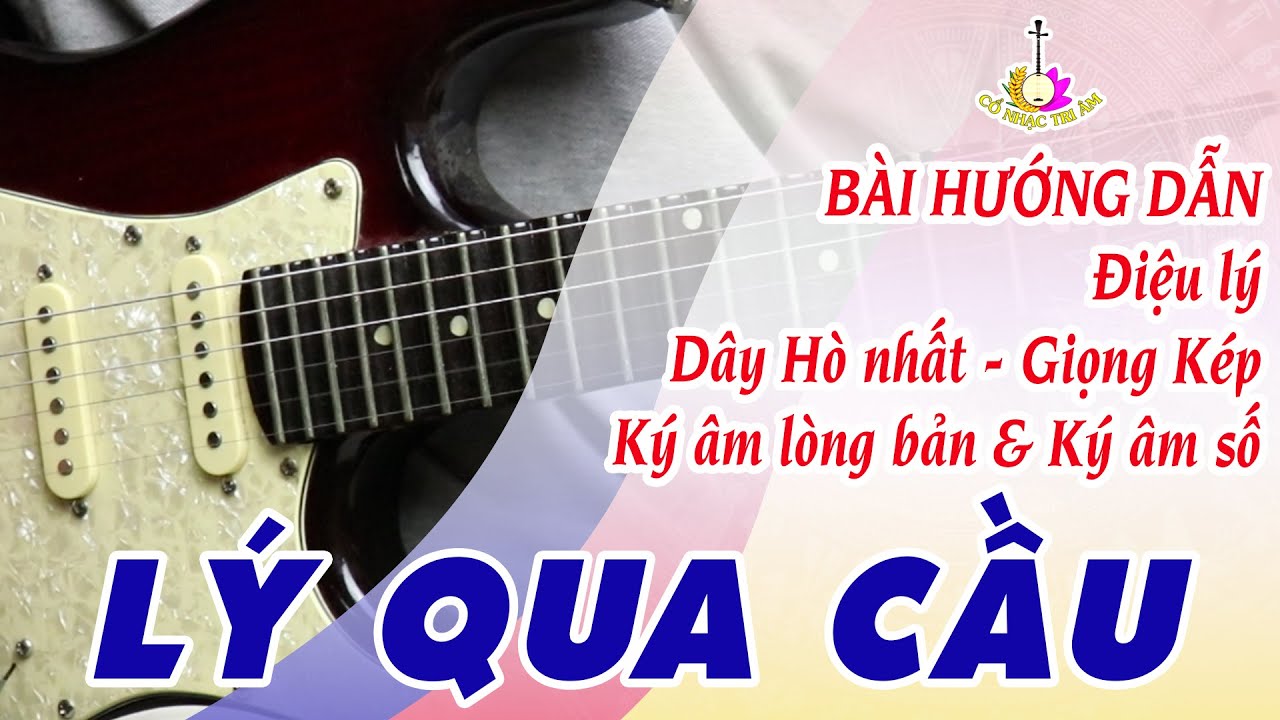Bài hướng dẫn: LÝ QUA CẦU | Dây Hò nhất - Giọng Kép | Cổ Nhạc Tri Âm