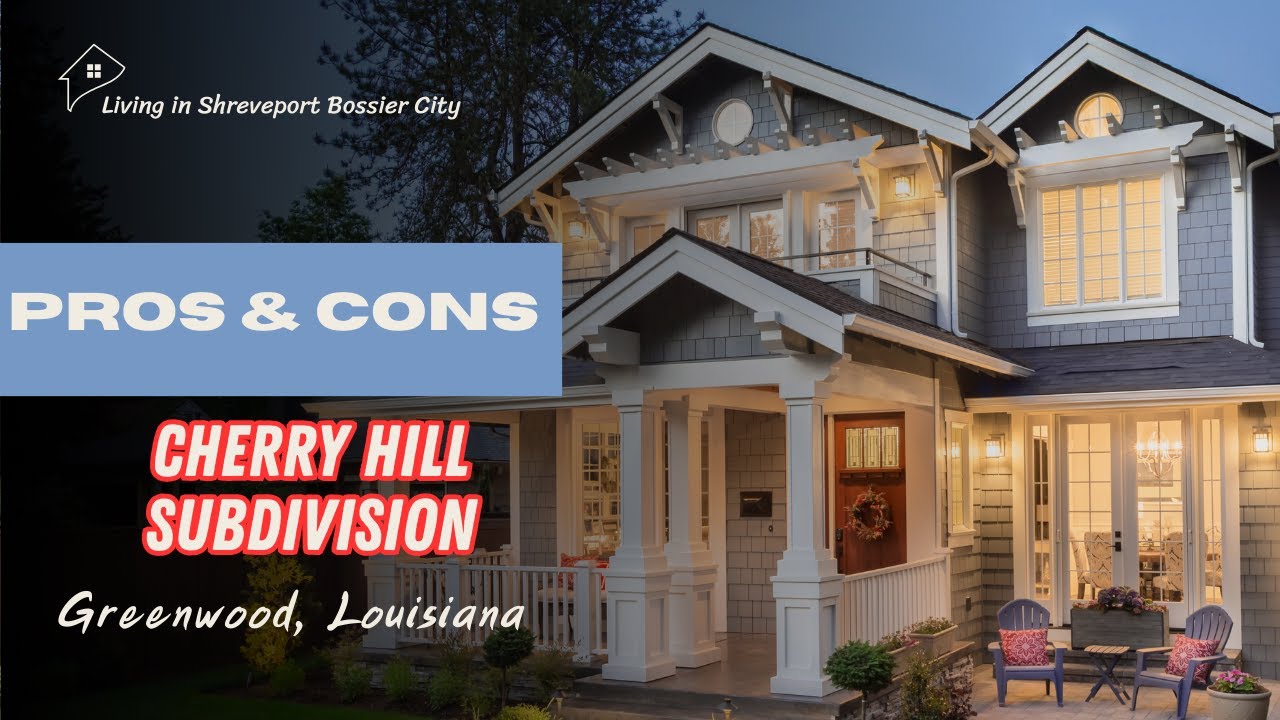 Cherry Hill Subdivision Pros and Cons | Moving to Greenwood | Living in Shreveport Bossier City