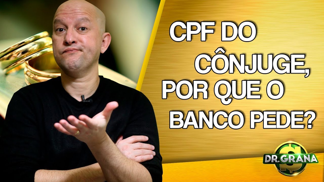 CPF DO CONJUGE, POR QUE O BANCO PEDE?