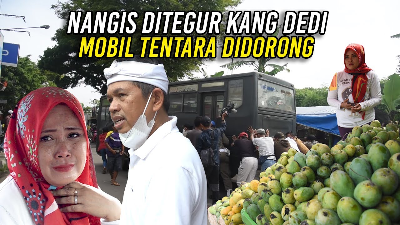 PEDAGANG BUAH NANGIS SAAT DITEGUR KANG DEDI | MOBIL TENTARA DIDORONG SEBULAN MOGOK DI TEPI JALAN