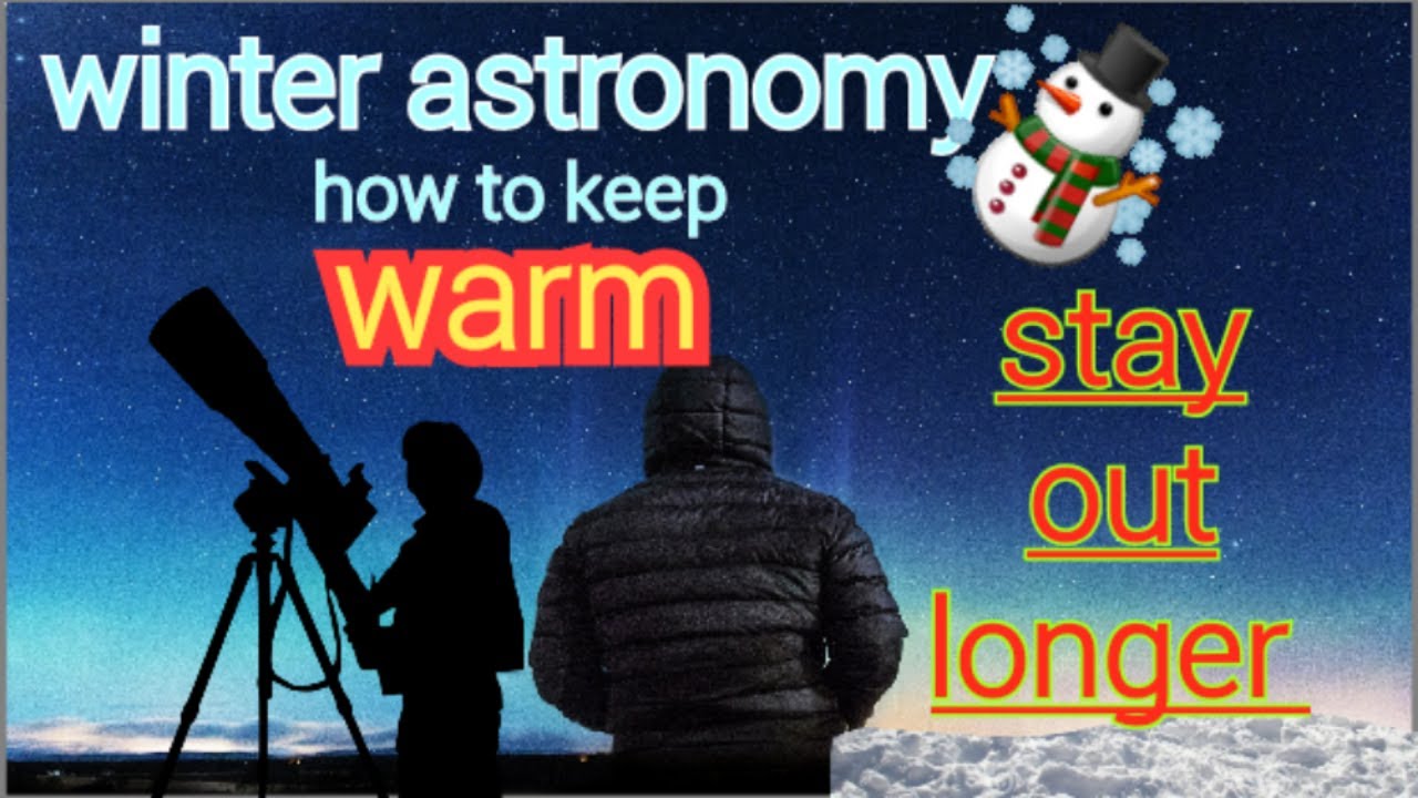 WINTER! Astronomy..How To Keep Warm & Stay Out Longer