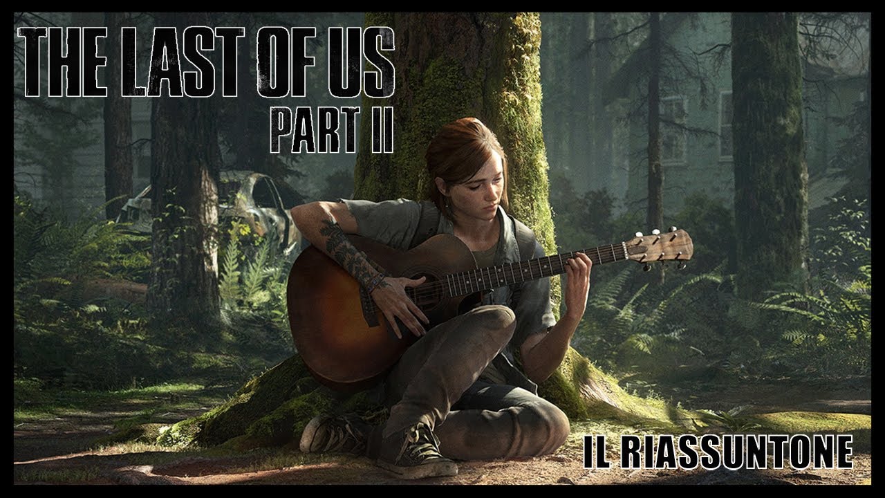 The Last of Us parte II - Il Riassuntone
