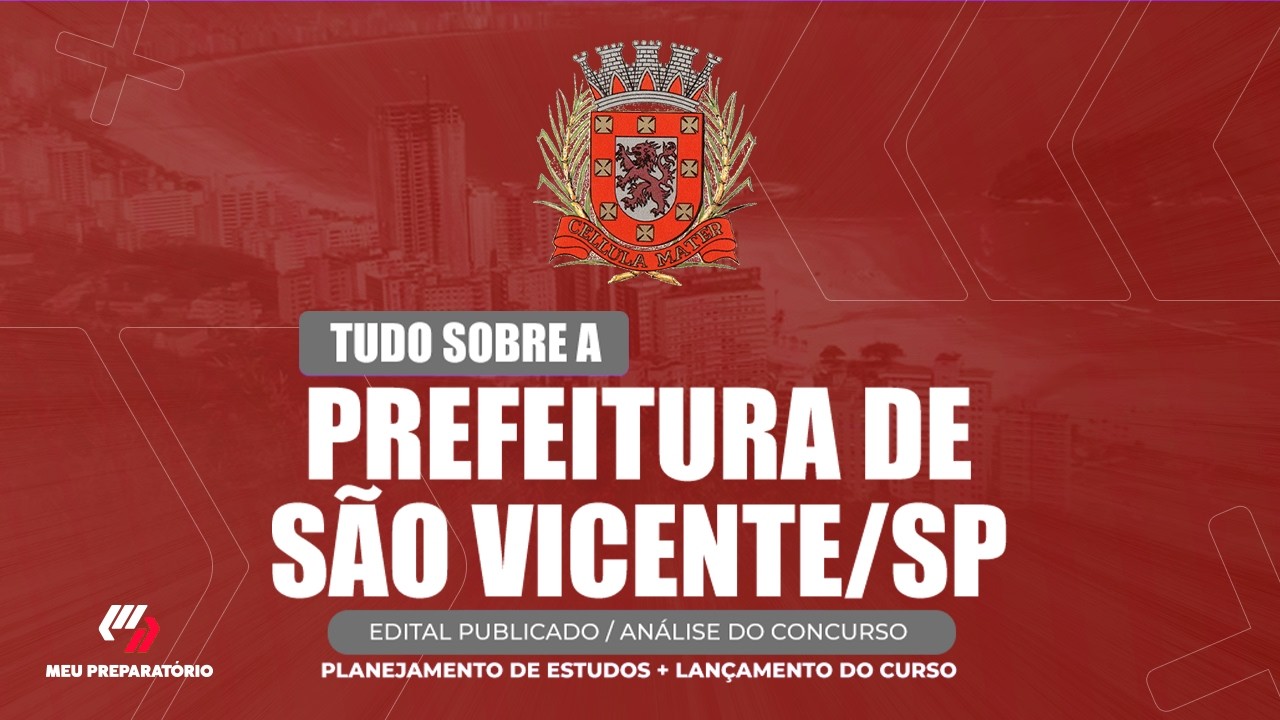 CONCURSO PREFEITURA DE SÃO VICENTE/SP + PLANEJAMENTO DE ESTUDOS (EDITAL PUBLICADO)