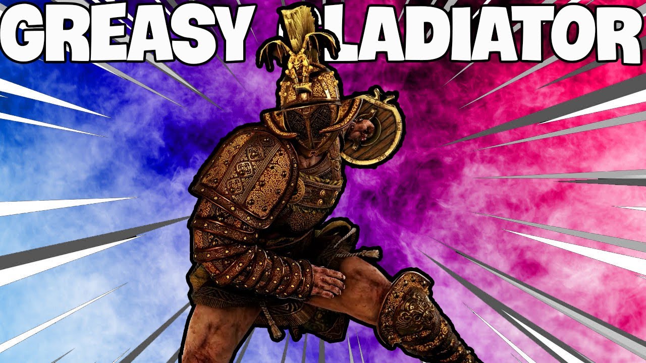 The Greasy Gladiator For Honor