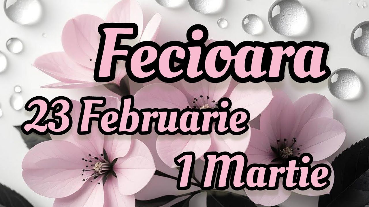 FECIOARA  - Saptamana 23 Februarie/1 Martie 