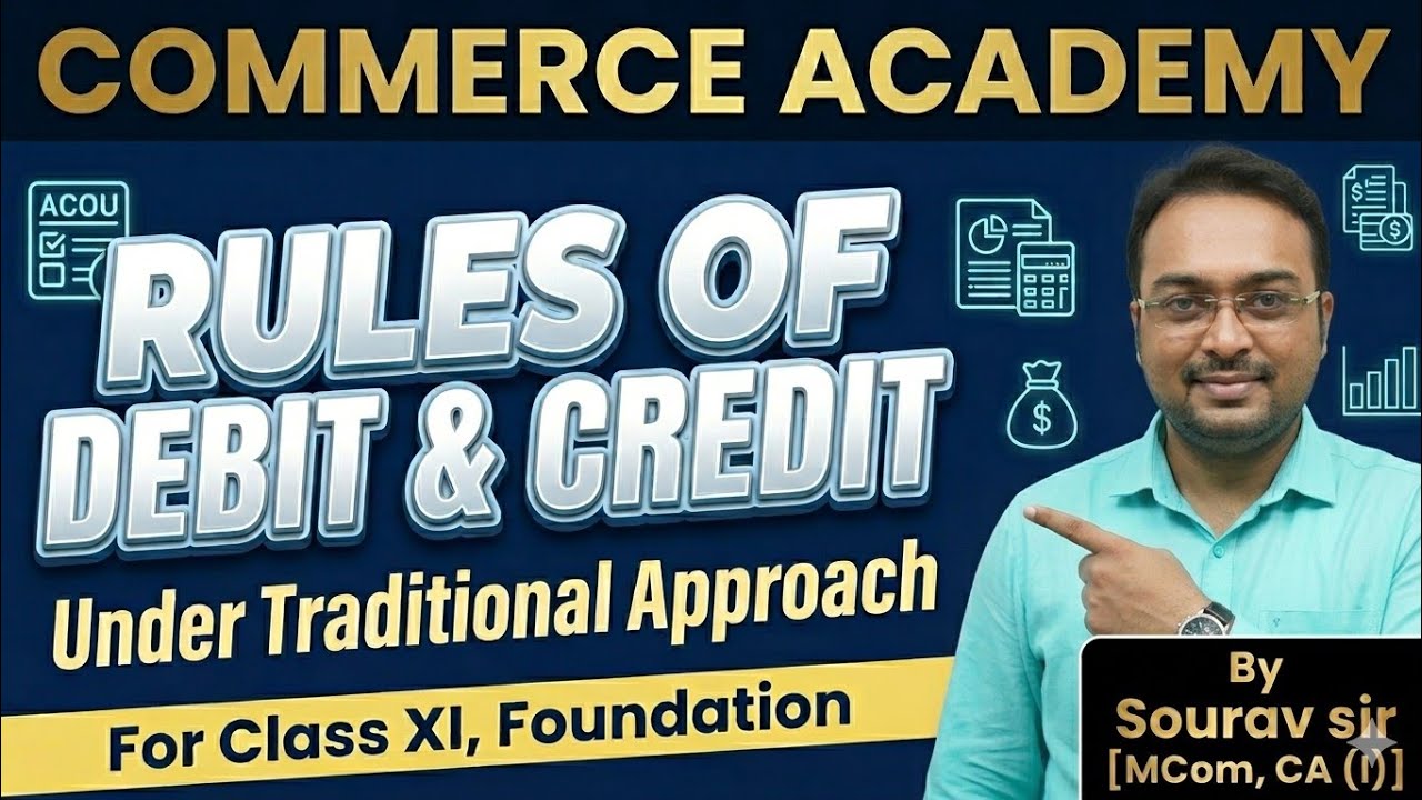 Rules of Debit & Credit (Traditional Approach) for Class XI, Foundation 