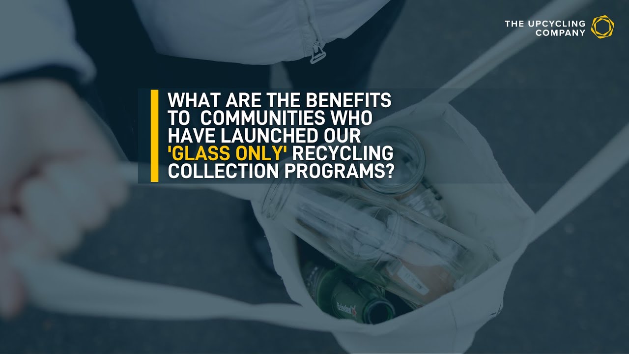 The Upcycling Company - #GlassOnly Recycling Benefits to Collection Partner Communities