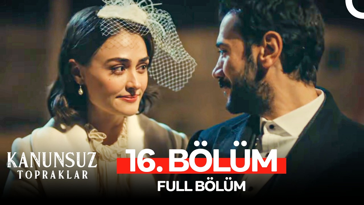Kanunsuz Topraklar 16. Bölüm (FİNAL)