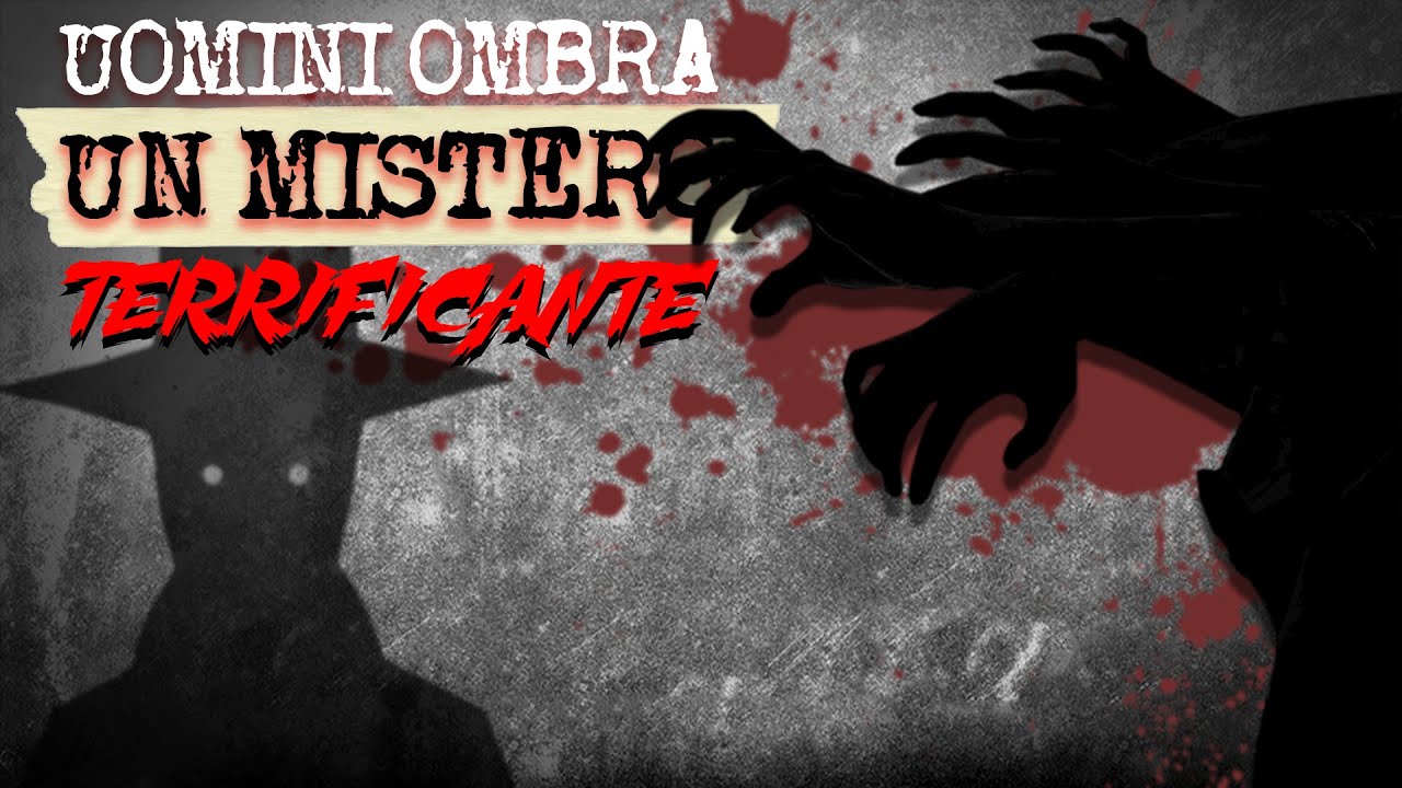 Gli Uomini Ombra. Un mistero terrificante | STORIA #28