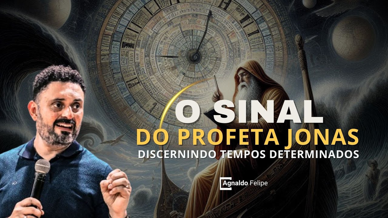 O SINAL DO PROFETA JONAS DISCERNINDO TEMPOS DETERMINADOS - AP.AGNALDO FELIPE SILVA