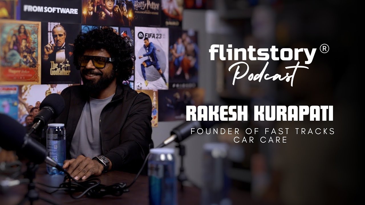 Flintstory Podcast #09 | Rakesh Kurapati | Founder of Fast Tracks Car Care