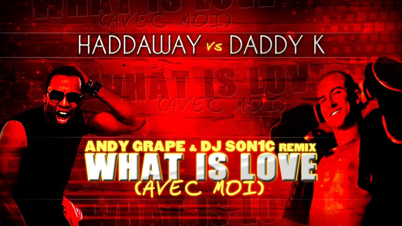 Haddaway vs Daddy K - What is Love (Avec moi) (Andy Grape & Dj Son1c Remix) [Video + Audio]