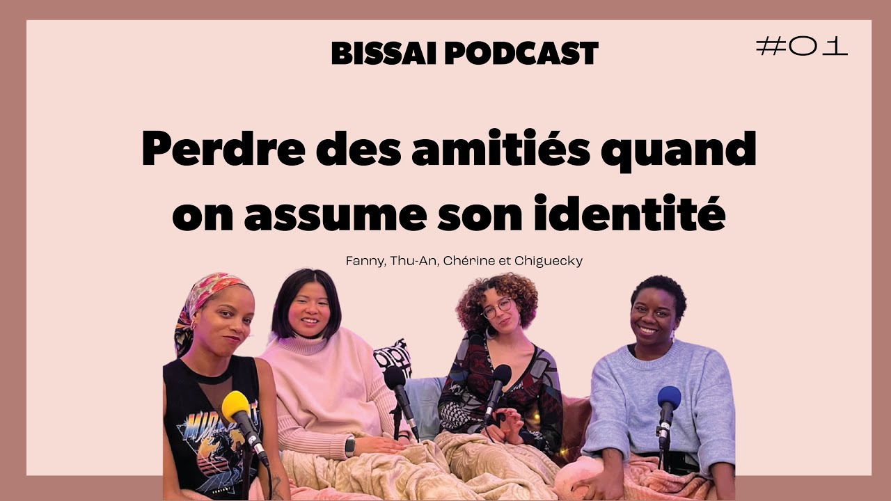 Bissai Podcast #01 · Perdre des amitiés quand on assume son identité