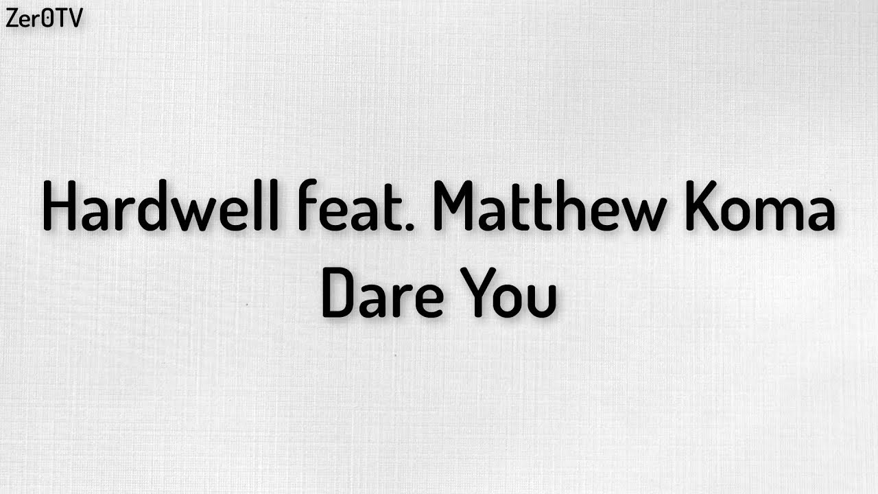 Hardwell feat. Matthew Koma - Dare You // lyrics