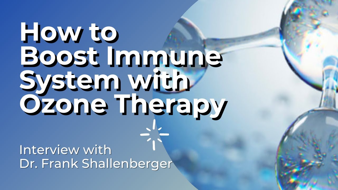 How to Boost Your Immune System with Ozone Therapy | Interview with Dr. Frank Shallenberger