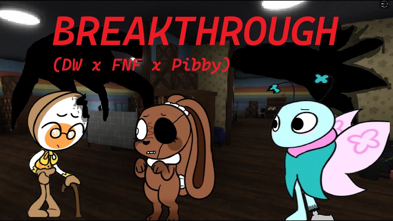 BREAKTHROUGH // FNF X PIBBY X DW //