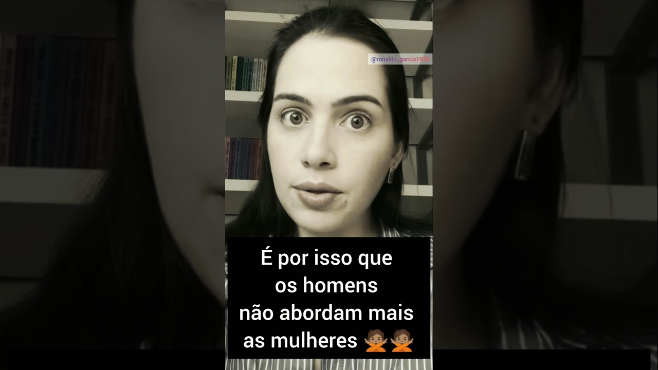 Homens N&Atilde;O v&atilde;o mais abordar mulheres...
