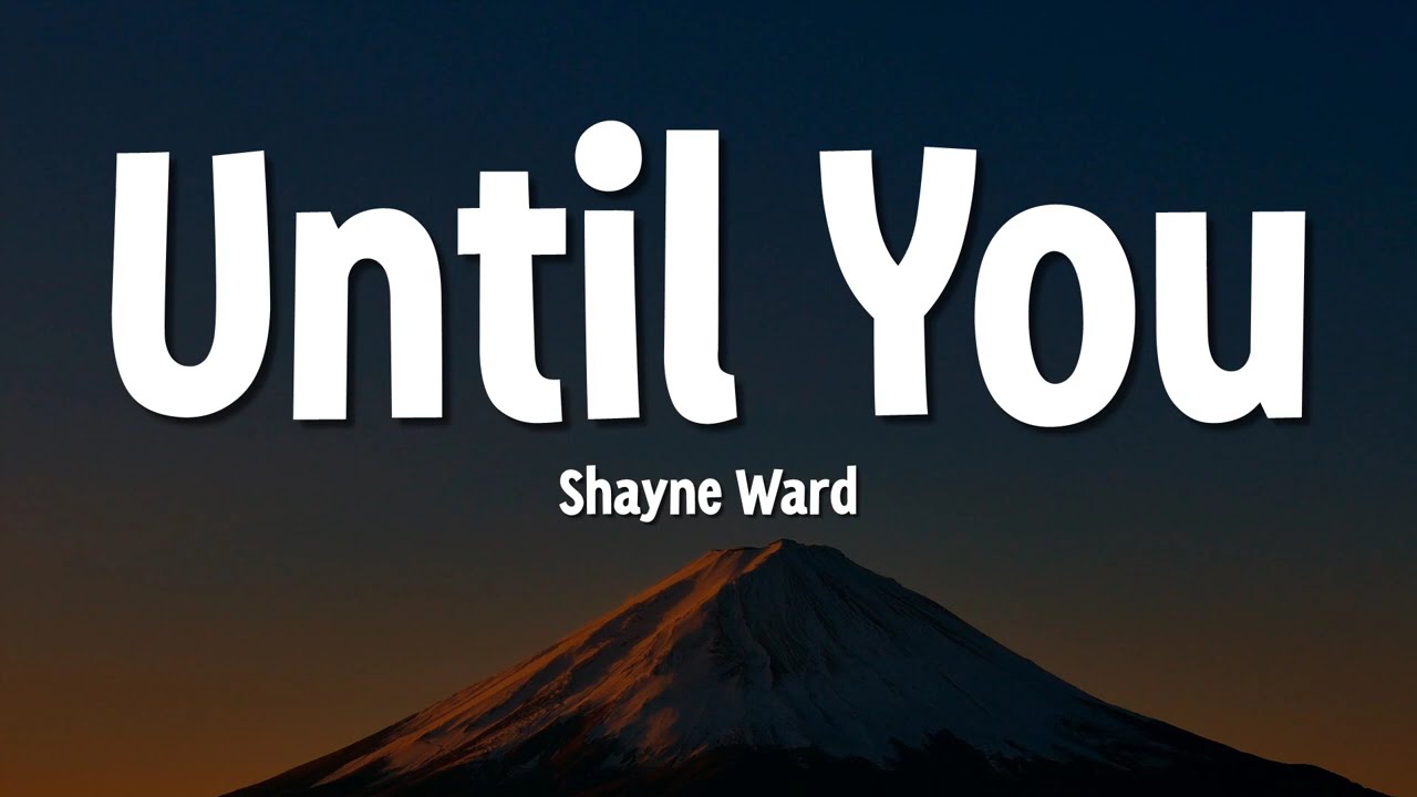 Shayne Ward - Until You (Lyrics) 💖 | Romantic Love Song