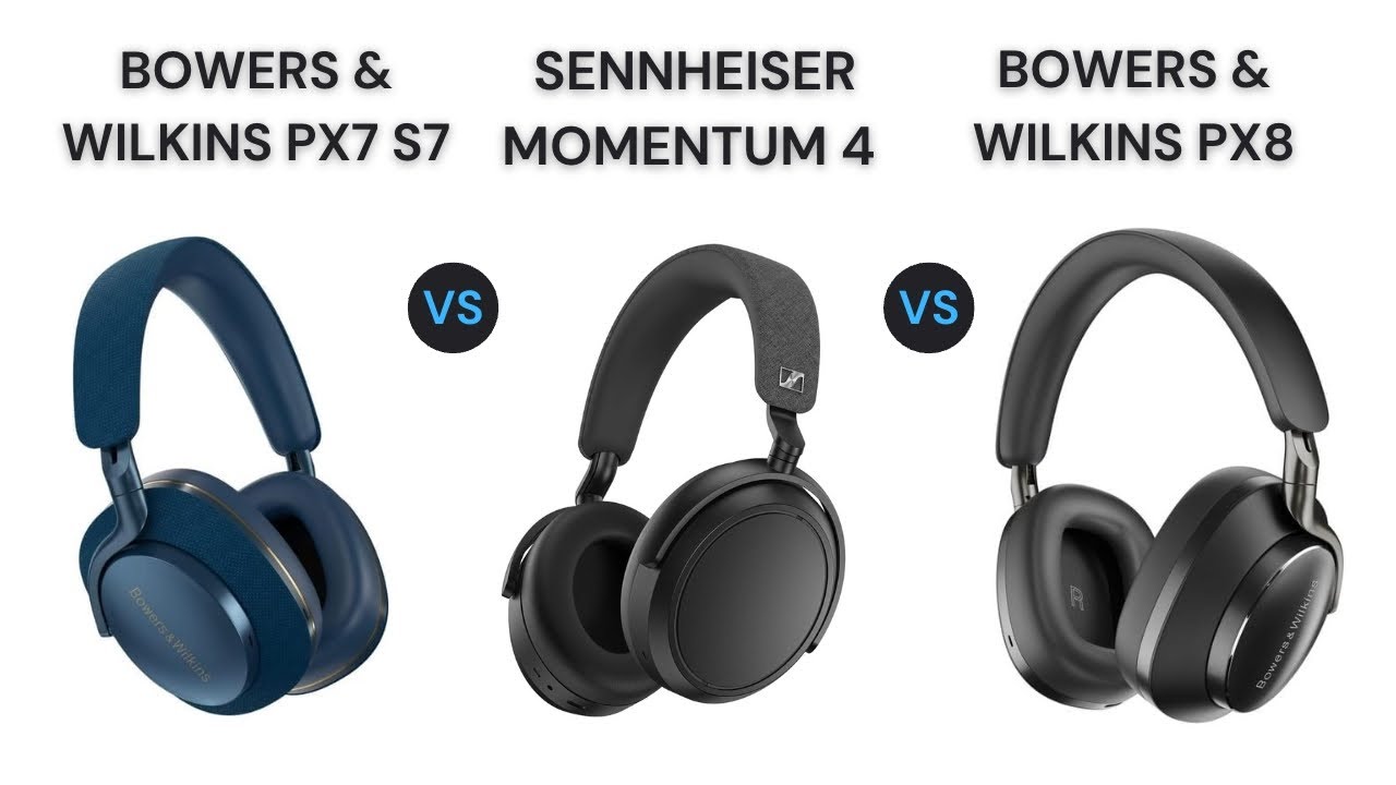 On Sound Quality: Sennheiser Momentum 4 vs Bowers & Wilkins PX7S2 and PX8.