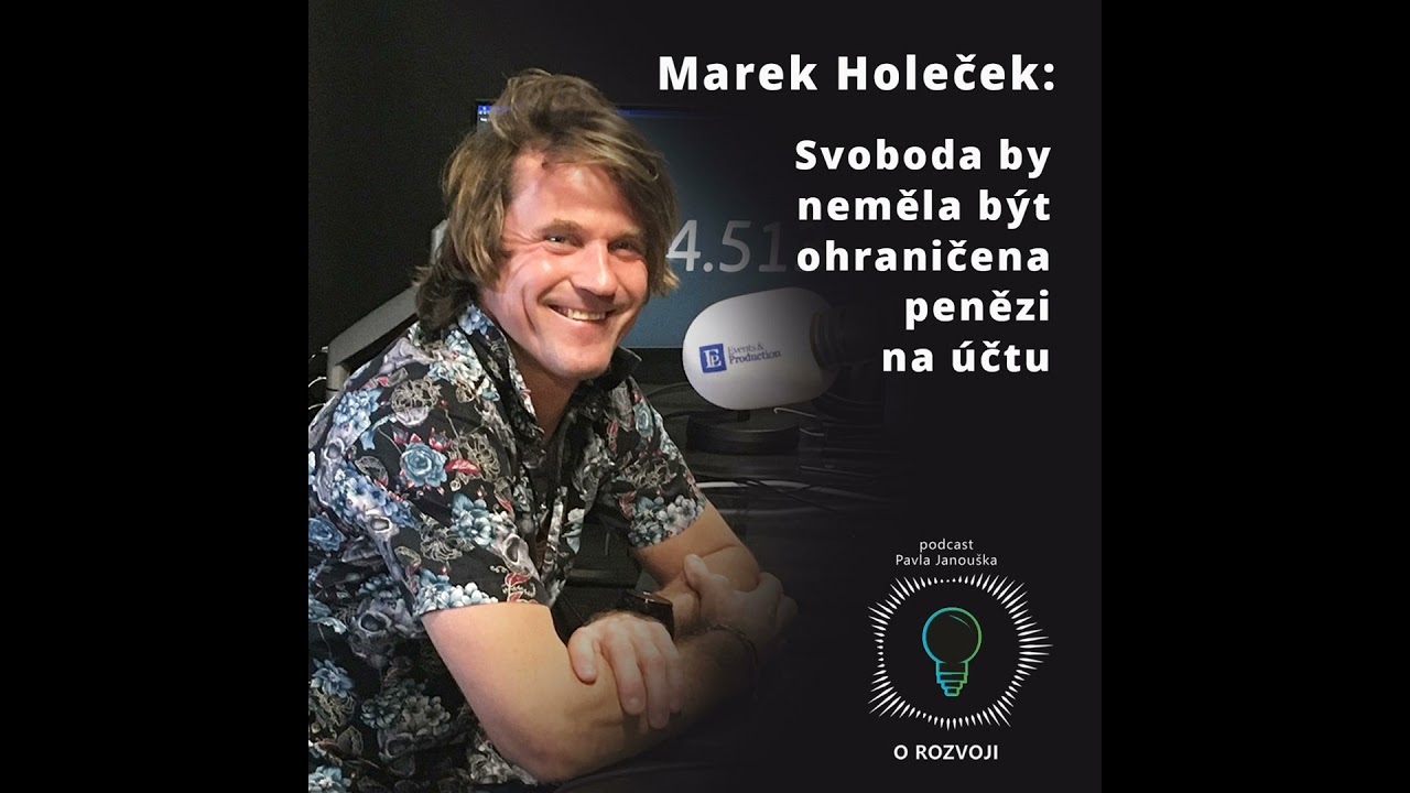 7: Marek Holeček: Svoboda by neměla být ohraničena penězi na účtu
