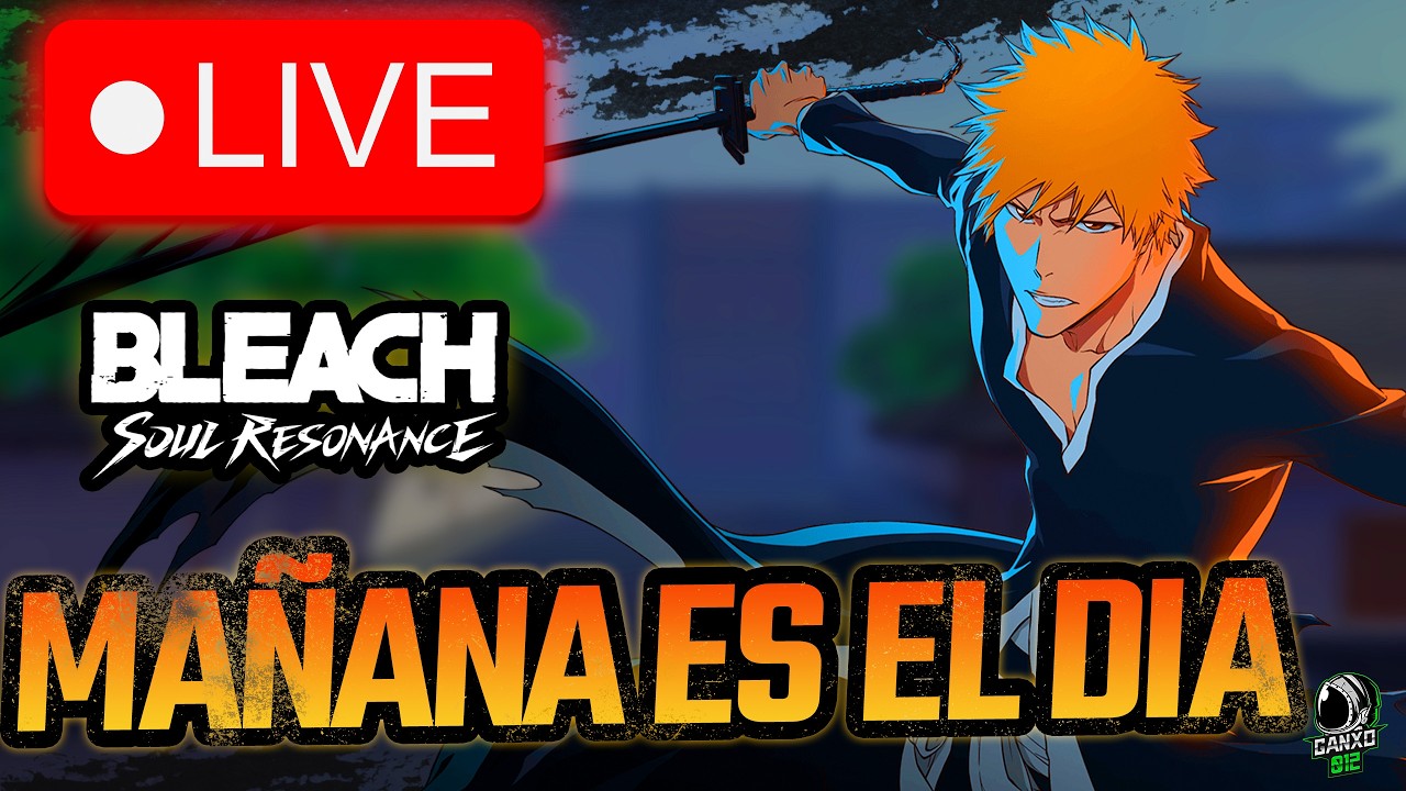 🔴MAÑANA ES UN GRAN DIA🔴 | Bleach Soul Resonance | DIRECTO
