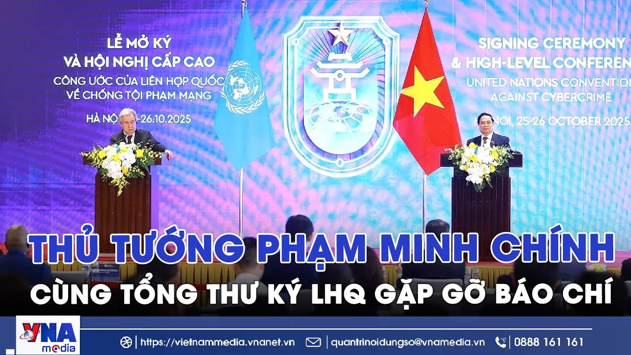 Thủ tướng Phạm Minh Ch&iacute;nh c&ugrave;ng Tổng Thư k&yacute; LHQ gặp gỡ b&aacute;o ch&iacute; - VNAMedia