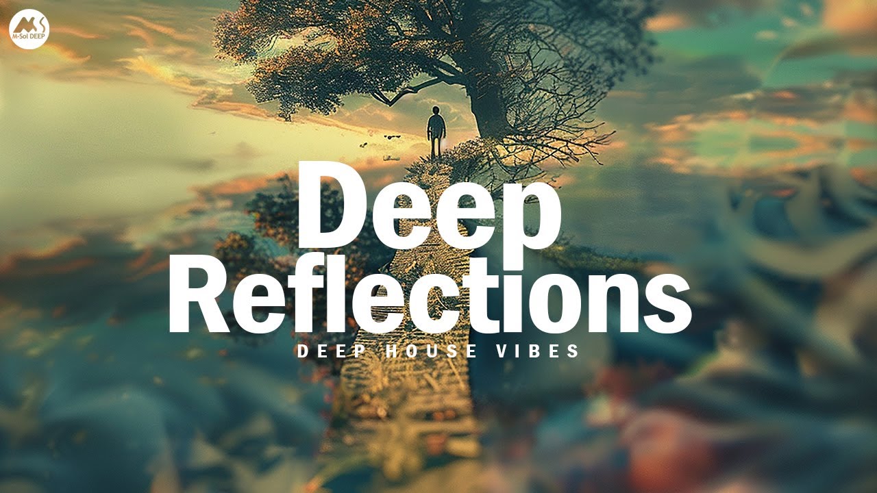 Deep Reflections | Gentle Deep House Vibes