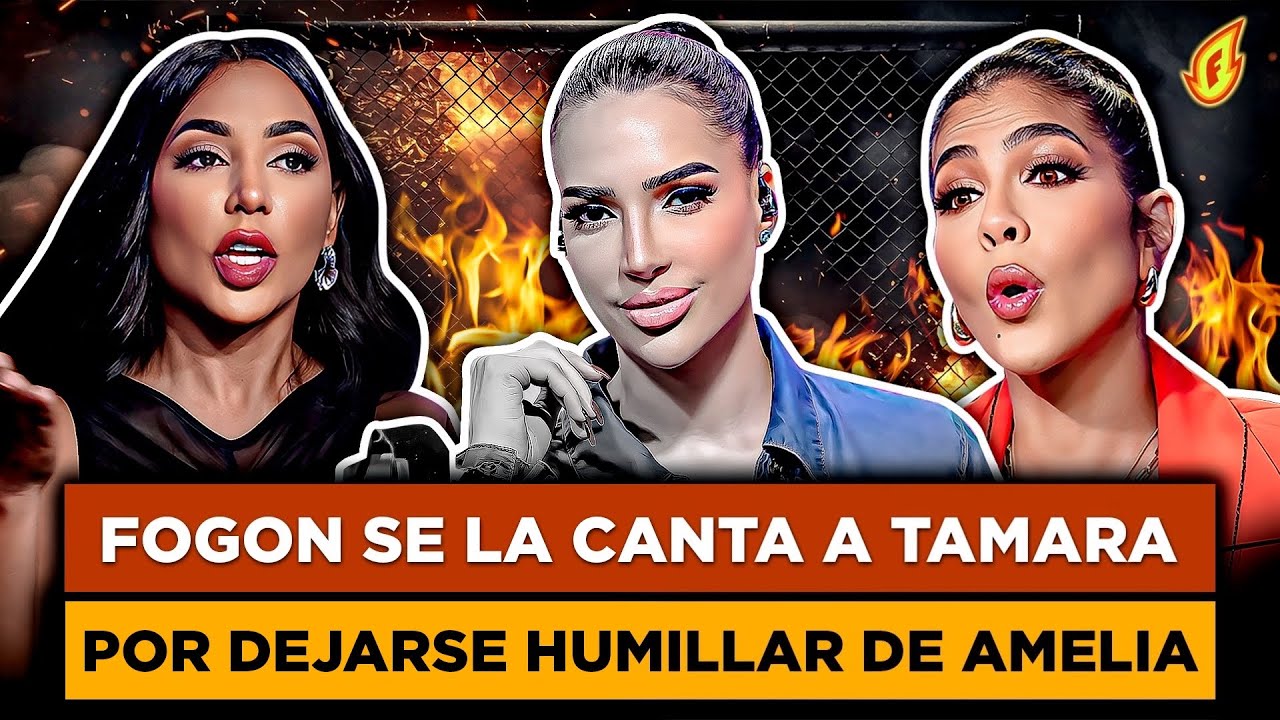 AMELIA HUMILLA A TAMARA Y FOGON SE LA CANTA POR PERMITIRLO “BATURRAS LE HACEN LA VIDA IMPOSIBLE”