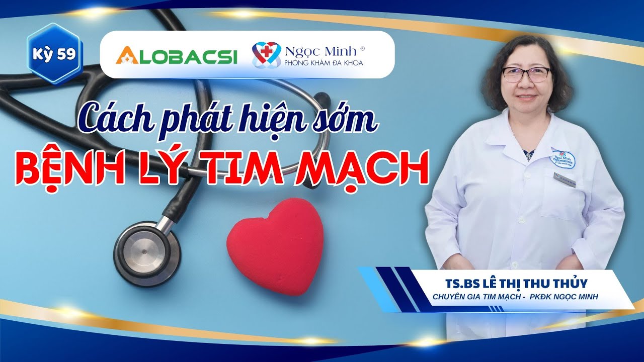 #59 Khám thế nào để phát hiện các bệnh lý tim mạch thường gặp? | TS.BS Lê Thị Thu Thủy