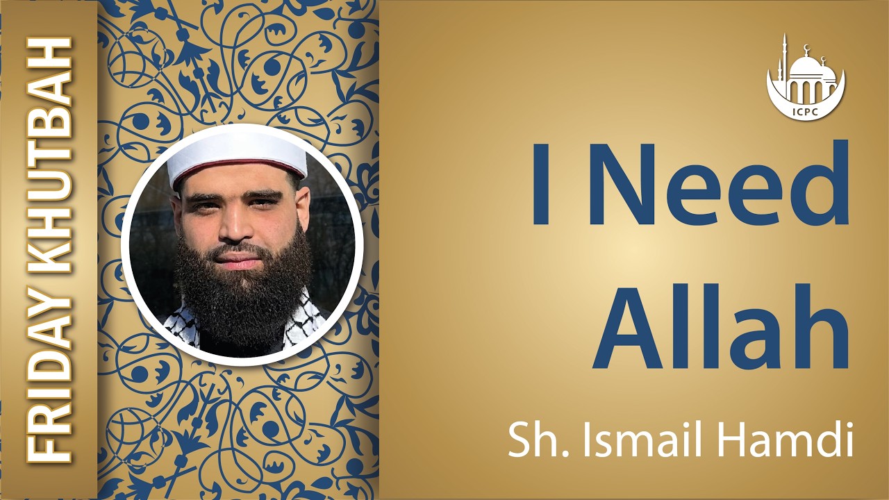 I Need Allah | Khutbah By Sh. Ismail Hamdi | 2/27/2026