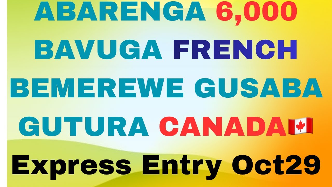 🚨UYU MUNSI GUSA 6,000 BAVUGA FRENCH 🚨BATORANIJWE MURI EXPRESS ENTRY SELECTION 🚨